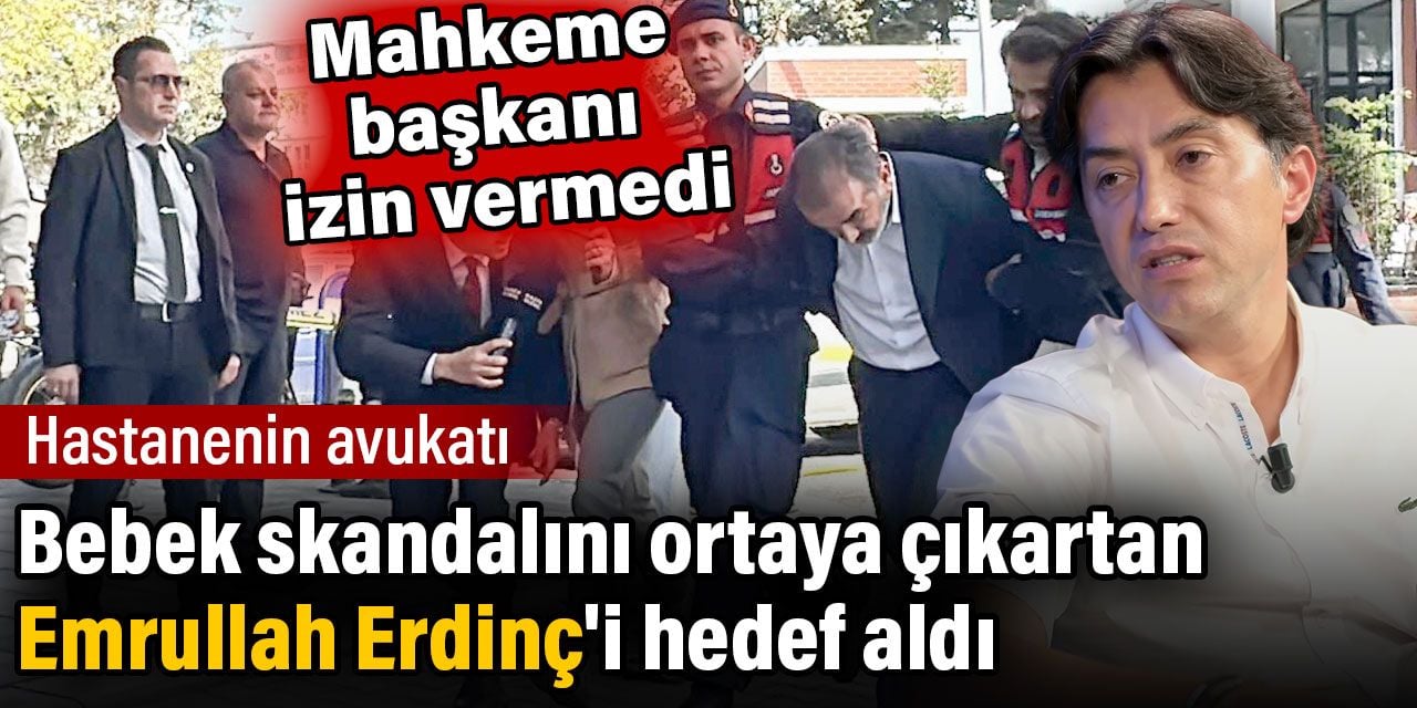 Hastanenin avukatı bebek skandalını ortaya çıkartan Emrullah Erdinç'i hedef aldı