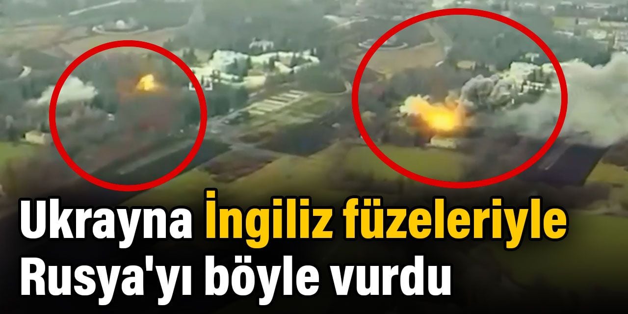 Ukrayna İngiliz füzeleriyle Rusya'yı böyle vurdu