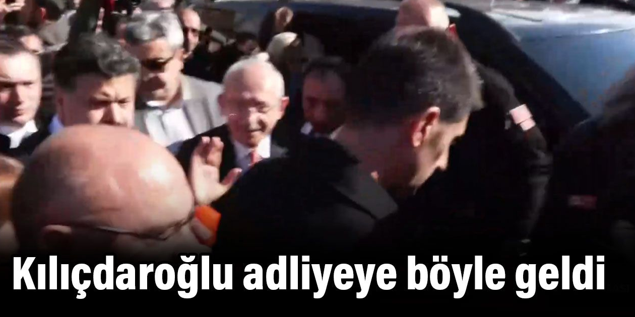 Kılıçdaroğlu adliyede