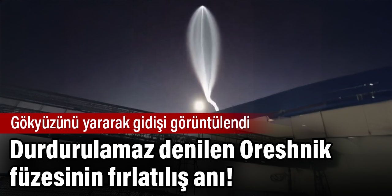 Putin'in "durdurulamaz" dediği Oreshnik füzesinin fırlatılış anı! 1.200 kilometreden Ukrayna'yı vurdular