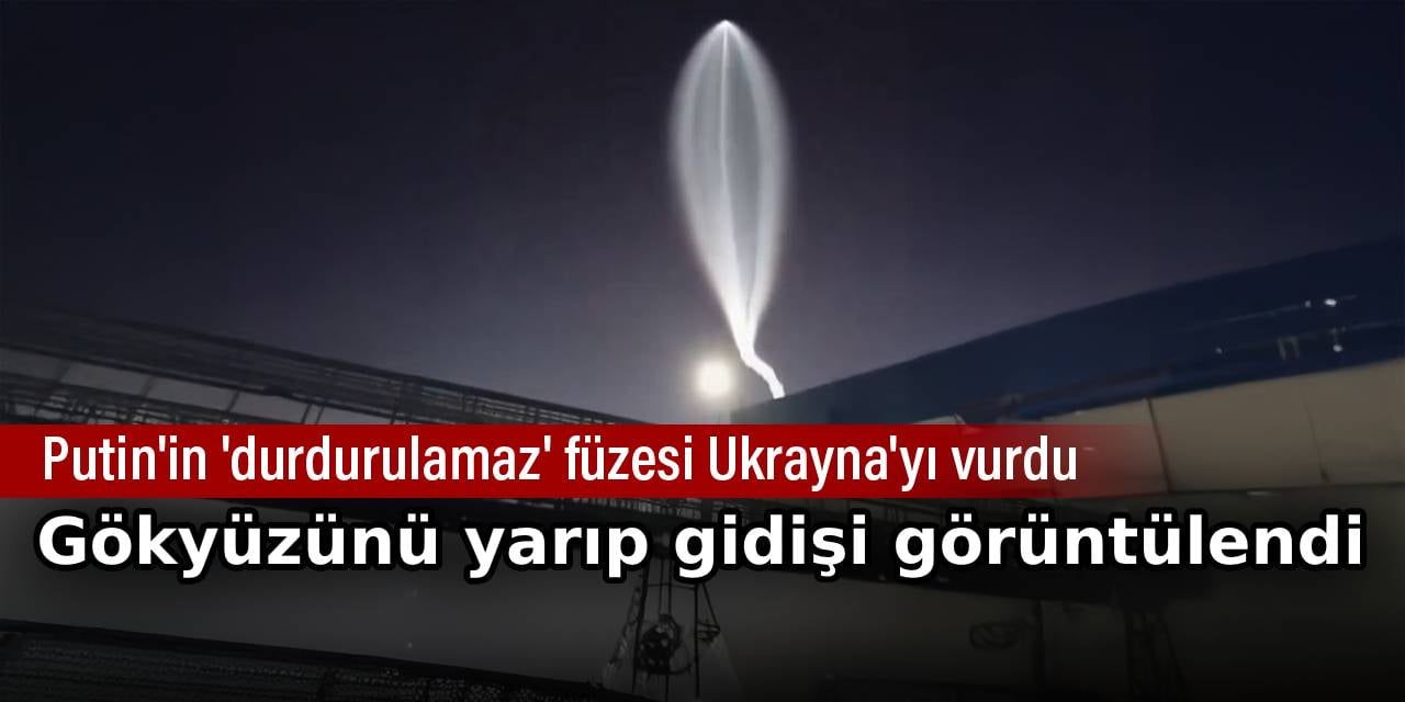 Gökyüzünü yararak gidişi görüntülendi. Putin'in durdurulamaz füzesi Ukrayna'yı vurdu