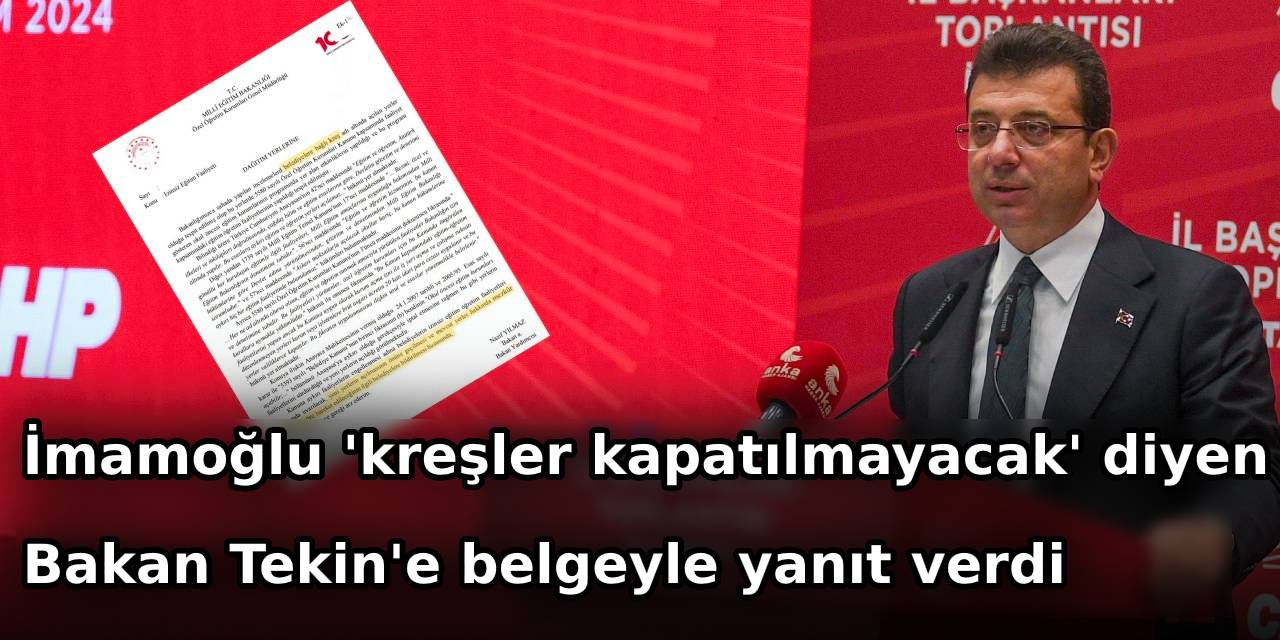 İmamoğlu 'kreşler kapatılmayacak' diyen Bakan Tekin'e belgeyle yanıt verdi