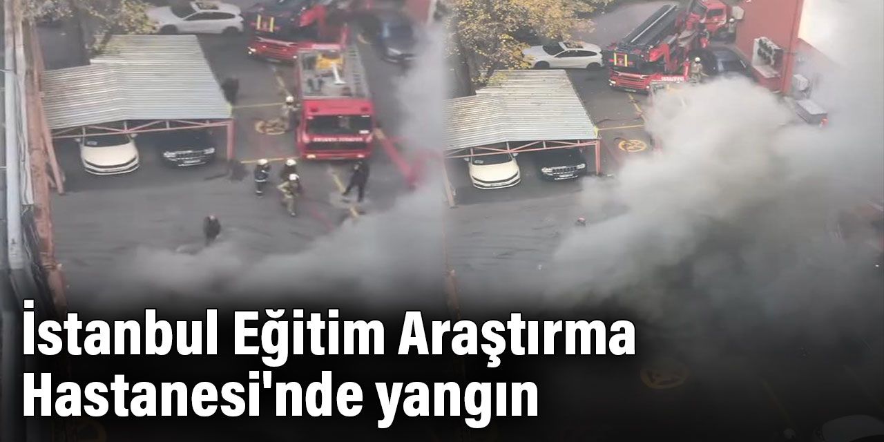 İstanbul Eğitim Araştırma Hastanesi'nde yangın