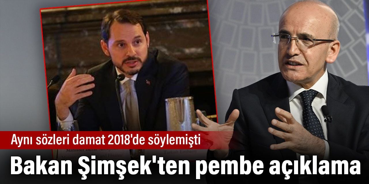 Bakan Şimşek'ten pembe açıklama. Aynı sözleri damat 2018'de söylemişti