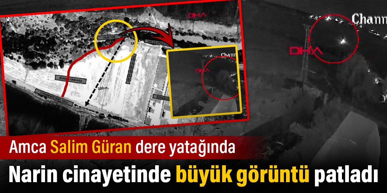 Narin cinayetinde büyük görüntü patladı. Amca Salim Güran dere yatağında