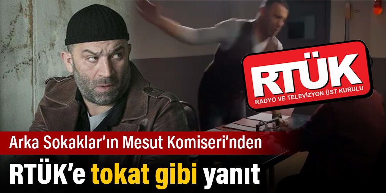 Arka Sokaklar'ın Mesut Komiserinden RTÜK'e tokat gibi yanıt