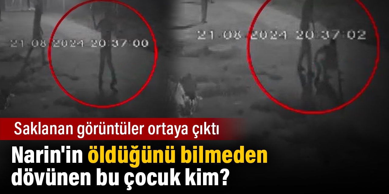 Narin'in öldüğünü bilmeden dövünen bu çocuk kim? Saklanan görüntüler ortaya çıktı