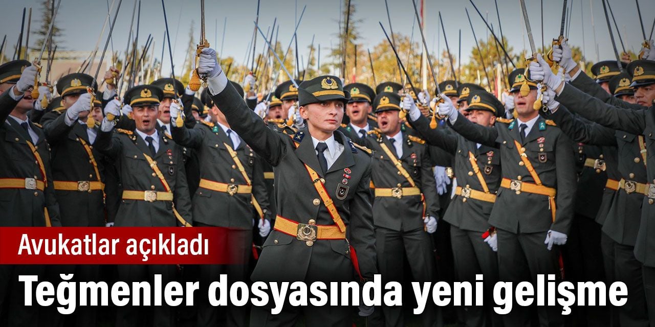 Teğmenler dosyasında yeni gelişme. Avukatlar açıkladı