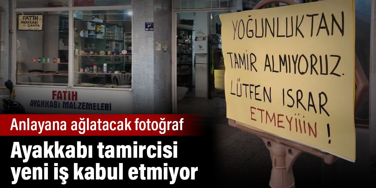 Ayakkabı tamircisi yeni iş kabul etmiyor. Anlayana ağlatacak fotoğraf