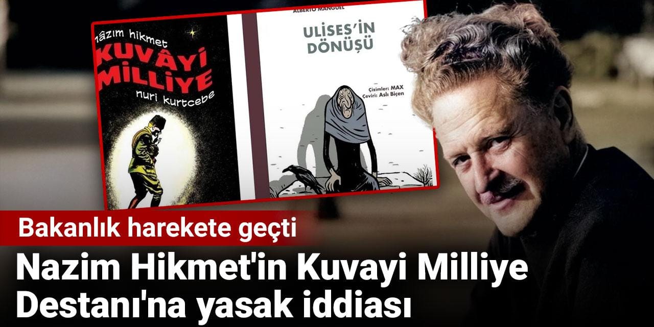 Nazim Hikmet'in Kuvayi Milliye Destanı'na yasak iddiası. Bakanlık harekete geçti
