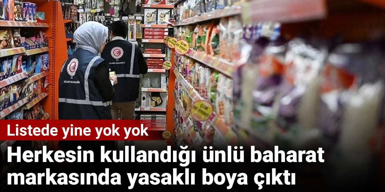 Herkesin kullandığı ünlü baharat markasında yasaklı boya çıktı