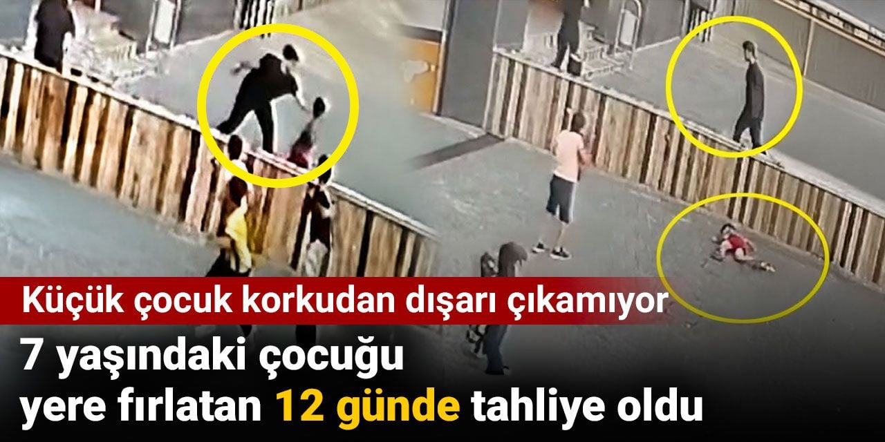 7 yaşındaki çocuğu yere fırlatan 12 günde tahliye oldu. Küçük çocuk korkudan dışarı çıkamıyor