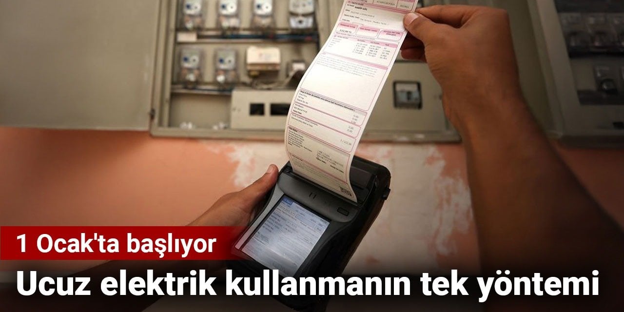 Ucuz elektrik kullanmanın tek yöntemi. 1 Ocak'ta başlıyor