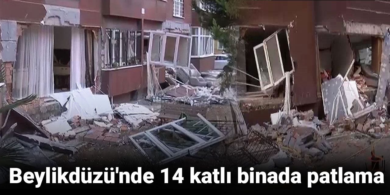 Beylikdüzü'nde 14 katlı binada patlama