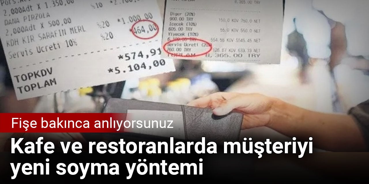 Fişe bakınca anlıyorsunuz. Kafe ve restoranlarda müşteriyi yeni soyma yöntemi