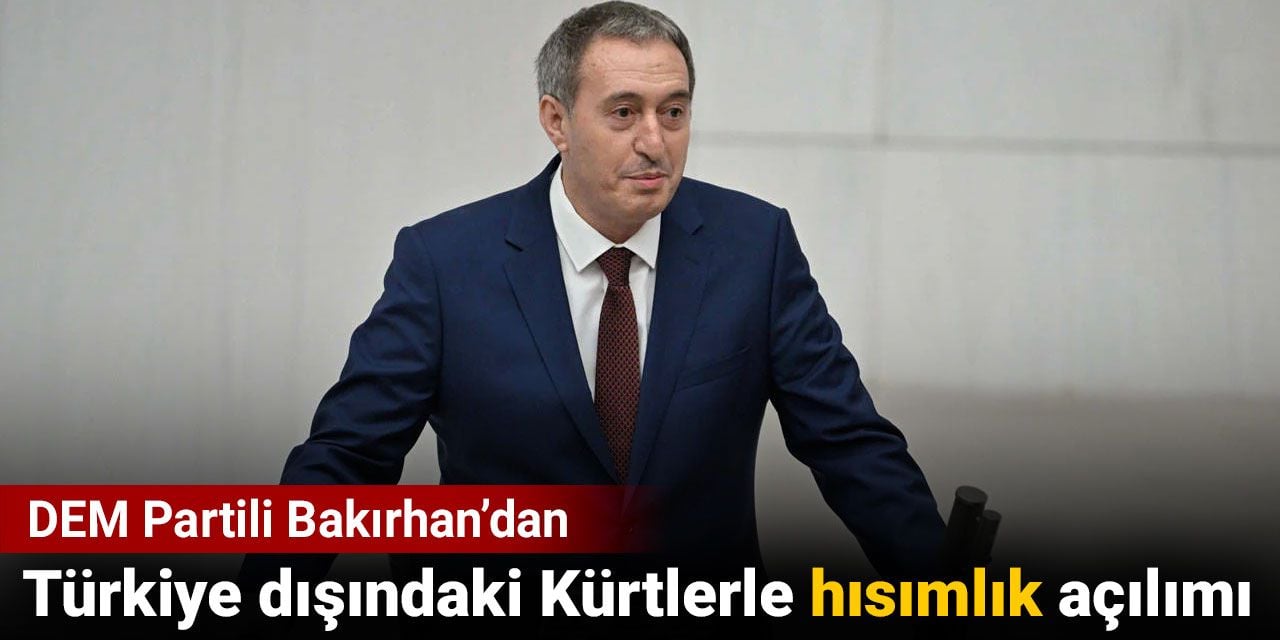 DEM Partili Bakırhan'dan Türkiye dışındaki Kürtlerle "hısımlık" açılımı