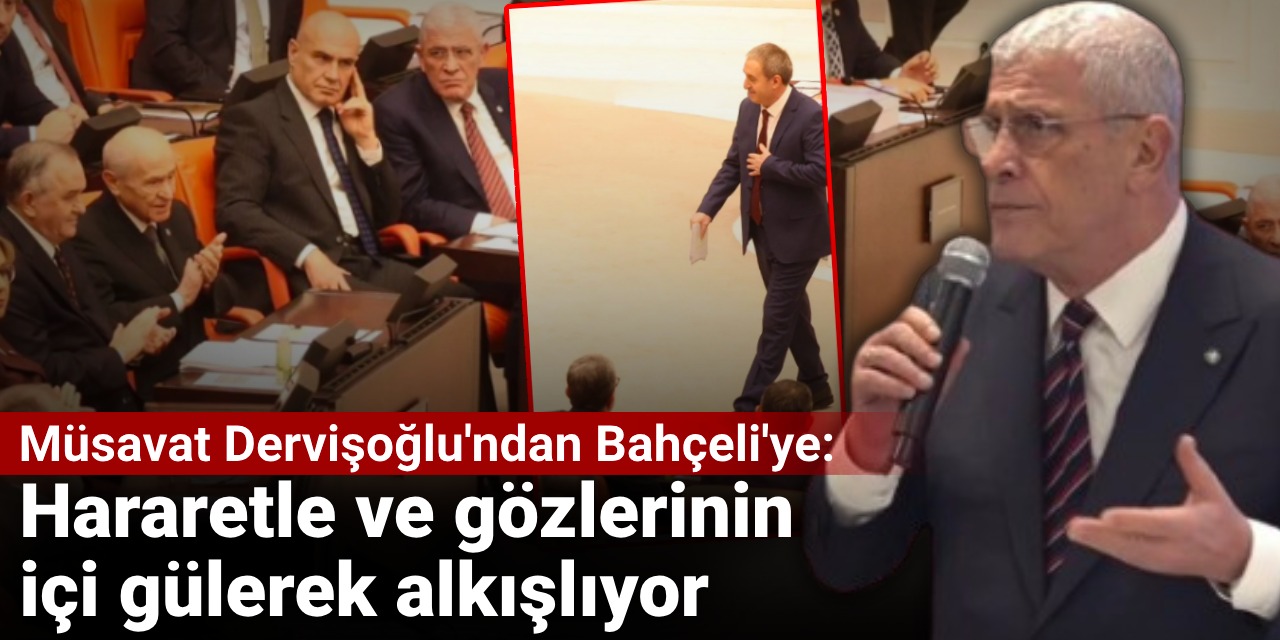 Müsavat Dervişoğlu'ndan Bahçeli'ye Bakırhan tepkisi: Hararetle ve gözlerinin içi gülerek alkışlıyor