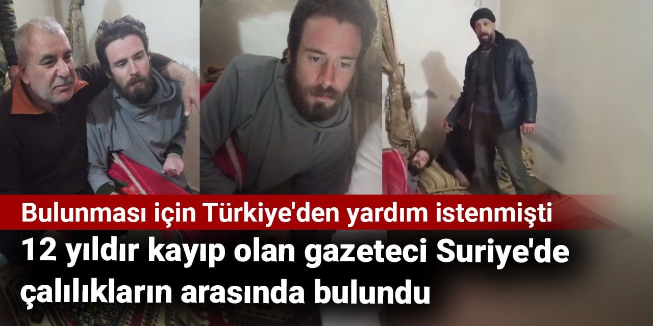 12 yıldır kayıp olan gazeteci Suriye'de çalılıkların arasında bulundu