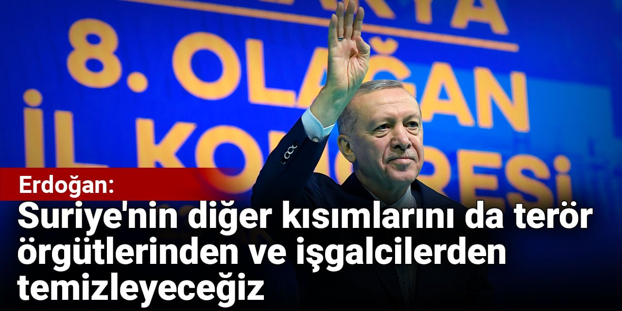 Erdoğan: Suriye'nin diğer kısımlarını da terör örgütlerinden ve işgalcilerden temizleyeceğiz