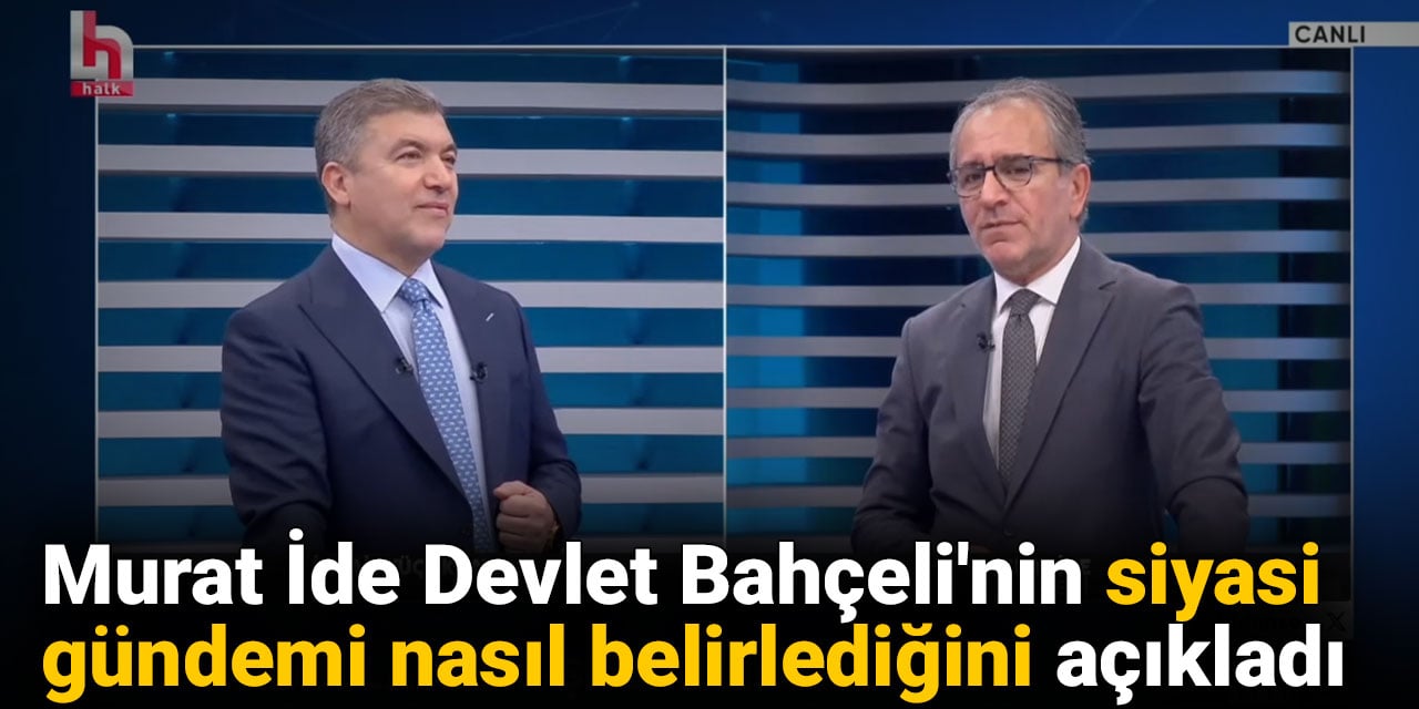 Murat İde Devlet Bahçeli'nin siyasi gündemi nasıl belirlediğini açıkladı