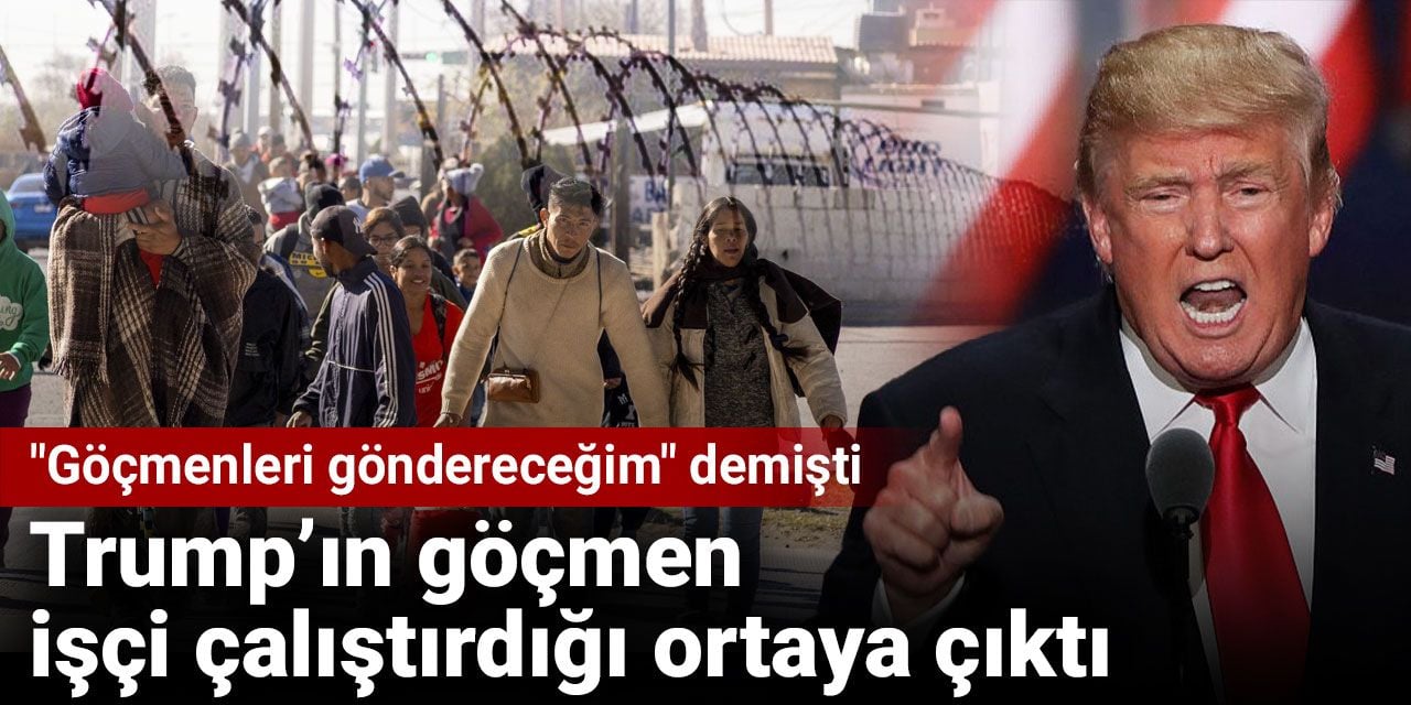 'Göçmenleri göndereceğim' diyen Trump’ın göçmen işçi çalıştırdığı ortaya çıktı