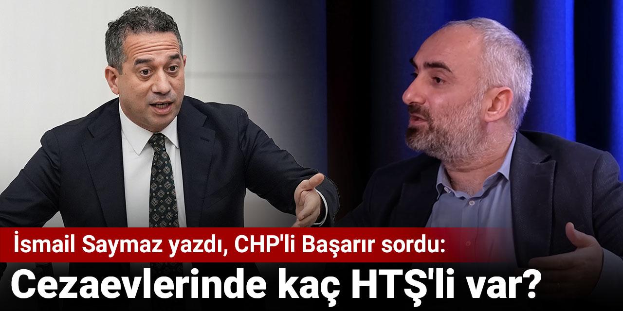 İsmail Saymaz yazdı CHP'li Başarır sordu: Cezaevlerinde kaç HTŞ'li var?