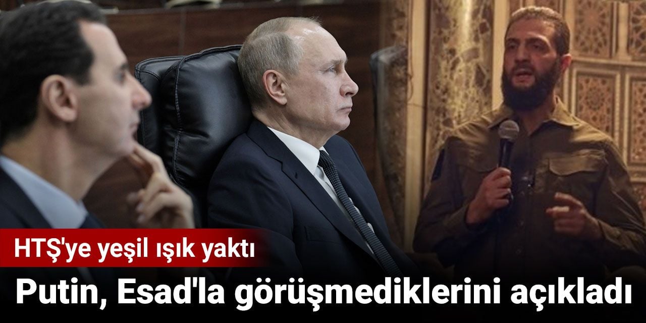 Putin Esad'la görüşmediklerini açıkladı. HTŞ'ye yeşil ışık yaktı