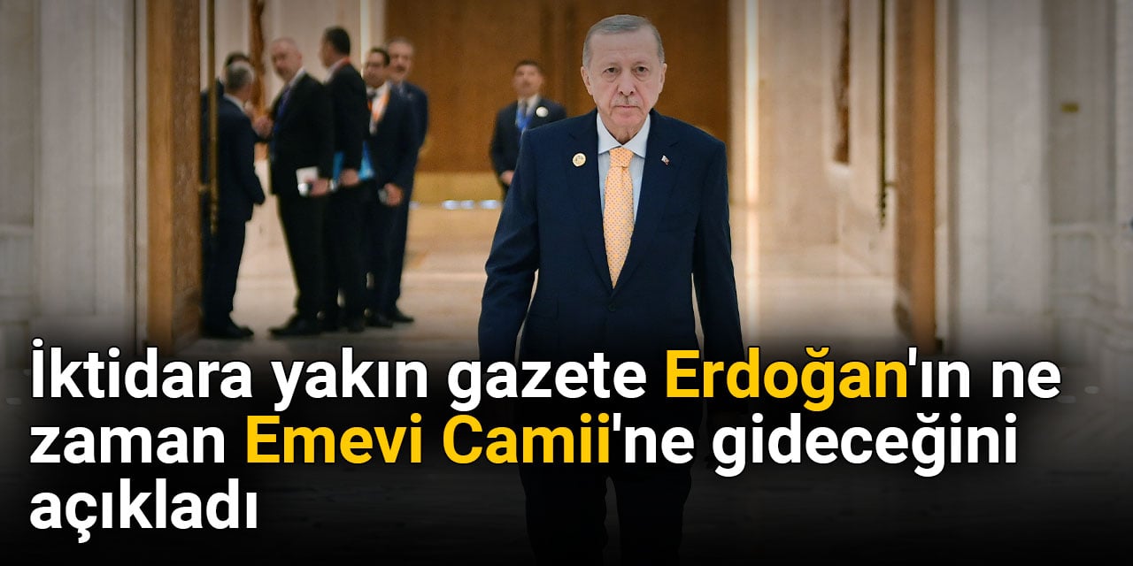 İktidara yakın gazete Erdoğan'ın ne zaman Emevi Camii'ne gideceğini açıkladı