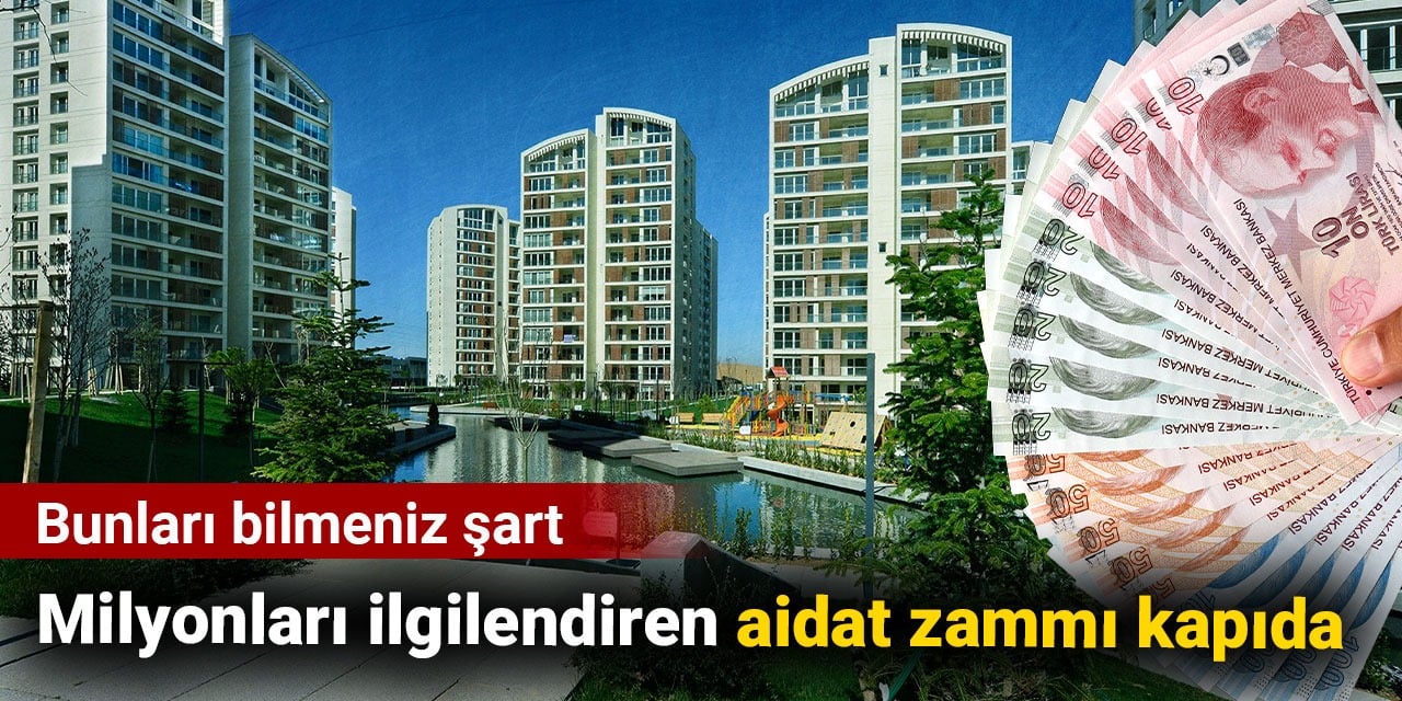 Milyonları ilgilendiren aidat zammı kapıda. Bunları bilmeniz şart