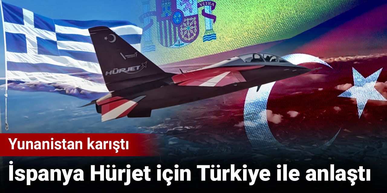 İspanya HÜRJET için Türkiye ile anlaştı. Yunanistan karıştı
