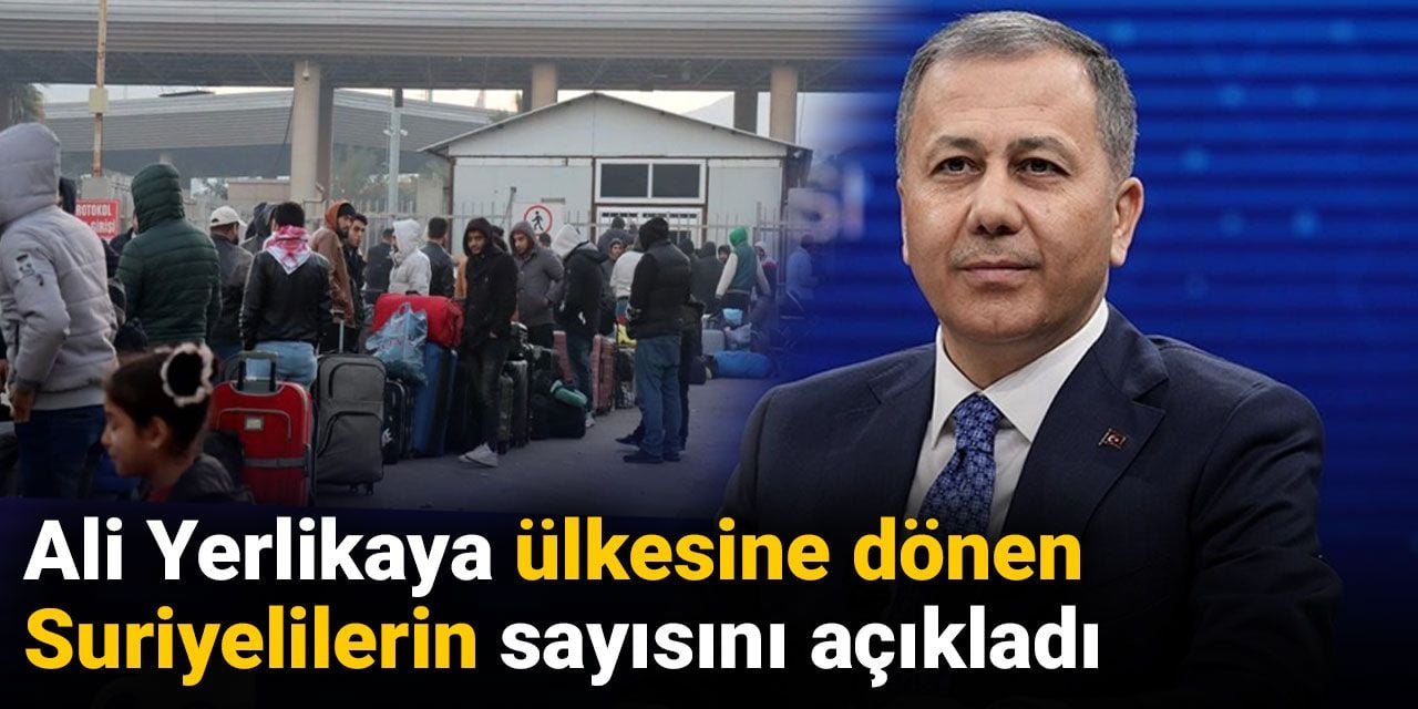 Ali Yerlikaya Suriye'ye dönenlerin sayısını açıkladı