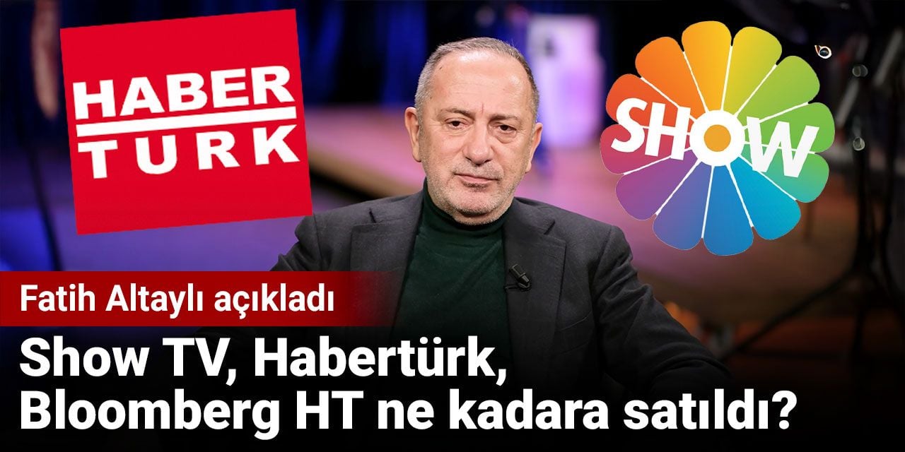 Show TV, Habertürk, Bloomberg HT ne kadara satıldı? Fatih Altaylı açıkladı