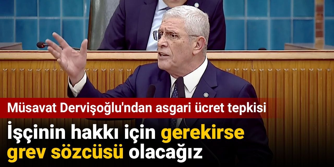 Müsavat Dervişoğlu'ndan asgari ücret tepkisi: İşçinin hakkı için gerekirse grev sözcüsü olacağız