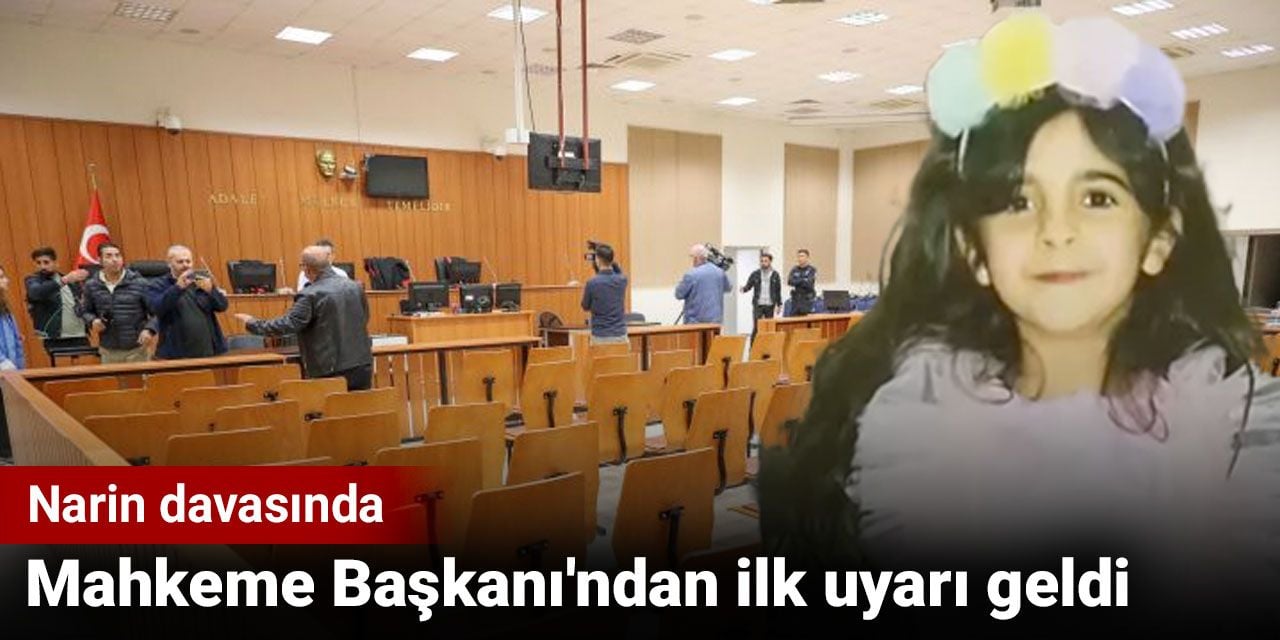 Narin davasında Mahkeme Başkanı'ndan ilk uyarı geldi