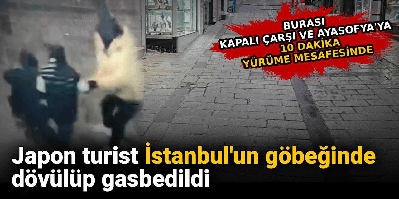 Japon turist İstanbul'un göbeğinde dövülüp gasbedildi