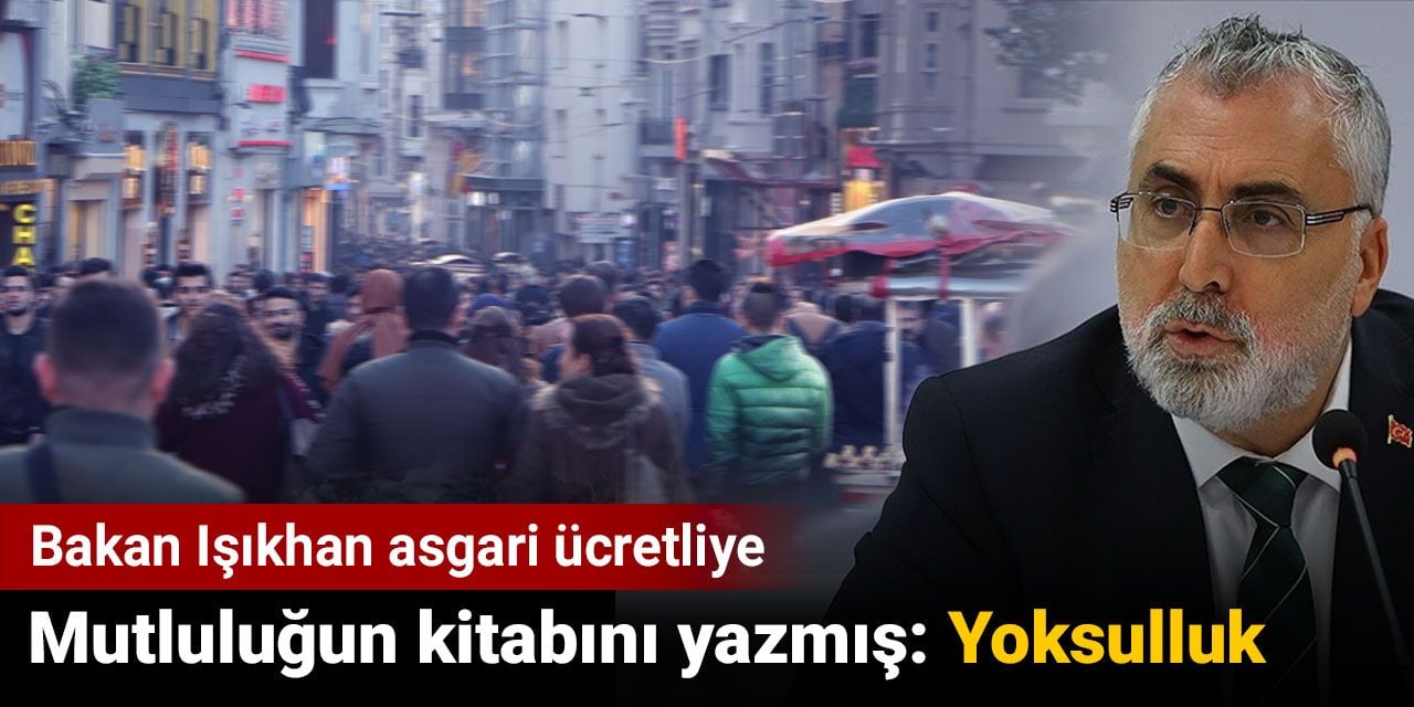 Bakan Işıkhan asgari ücretliye mutluluğun kitabını yazmış: Yoksulluk