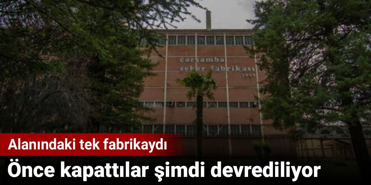 Alanındaki tek fabrikaydı. Önce kapattılar şimdi devrediliyor