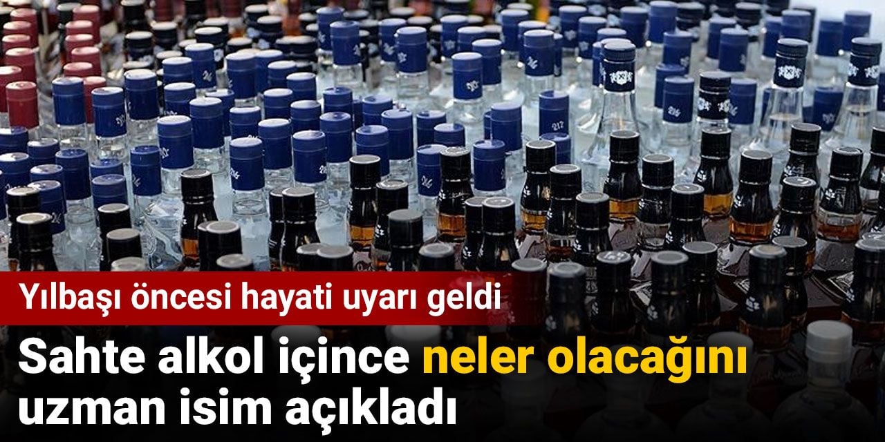 Sahte alkol içince neler olacağını uzman isim açıkladı. Yılbaşı öncesi hayati uyarı geldi