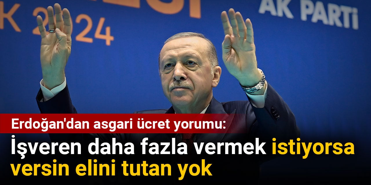 Erdoğan'dan asgari ücret yorumu: İşveren daha fazla vermek istiyorsa versin elini tutan yok