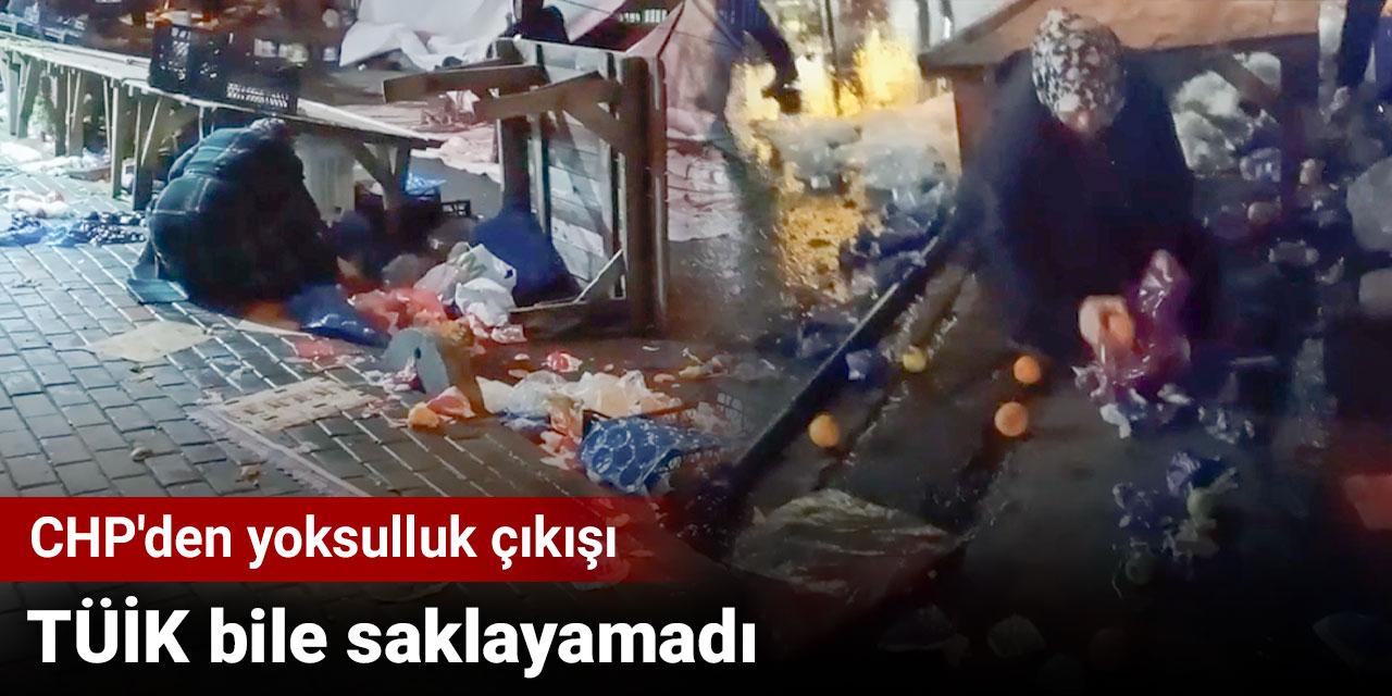 CHP'den yoksulluk çıkışı: TÜİK bile saklayamadı
