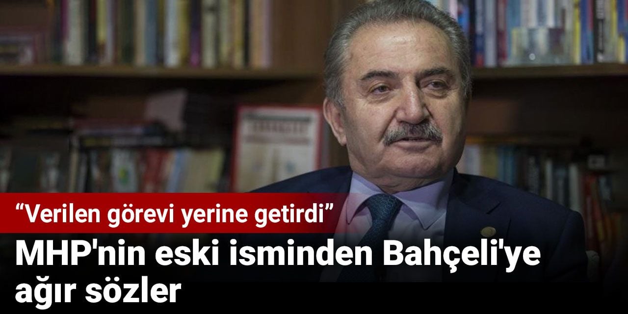 MHP'nin eski isminden Bahçeli'ye ağır sözler: Verilen görevi yerine getirdi