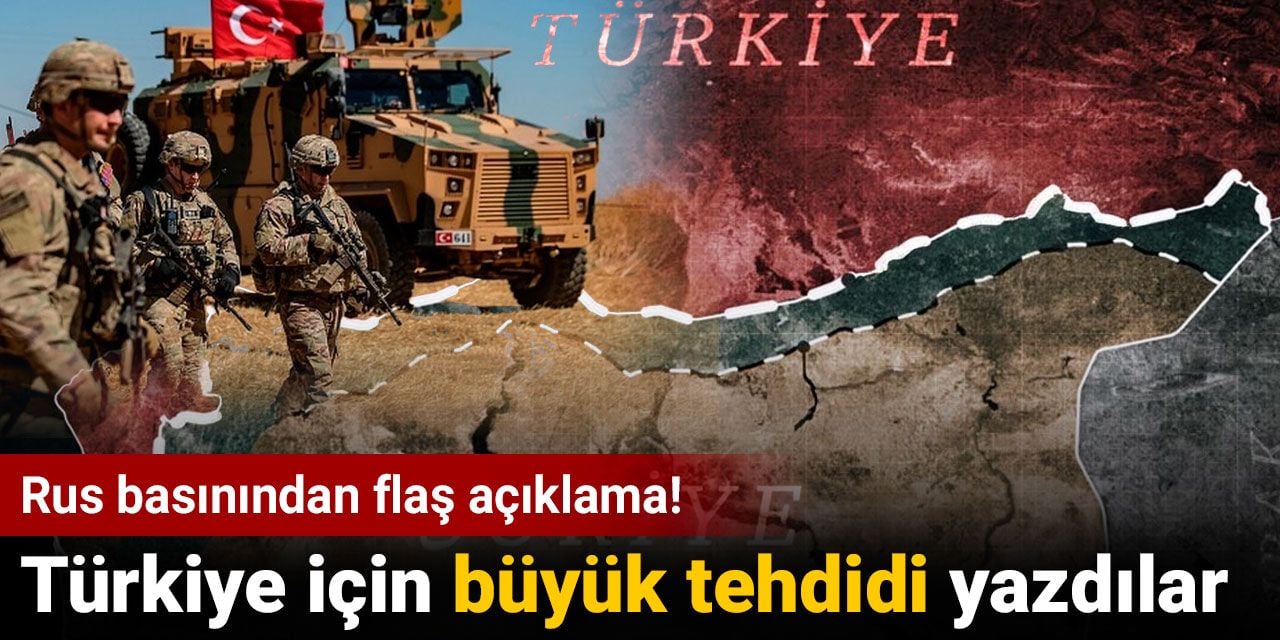 Rus basınından flaş Türkiye açıklaması. Türkiye için büyük tehdidi yazdılar