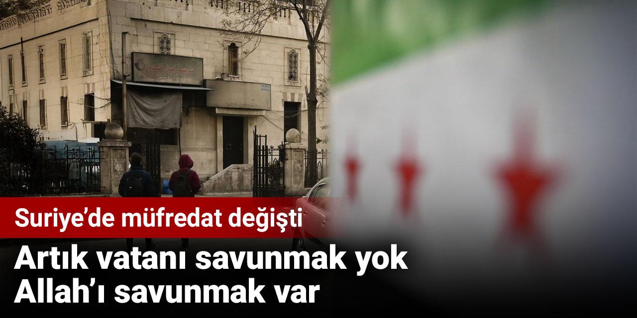 Suriye’de müfredat değişti. Artık vatanı savunmak yok Allah’ı savunmak var