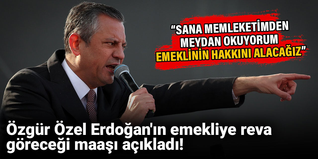 Özgür Özel Erdoğan'ın emekliye reva göreceği maaşı açıkladı!