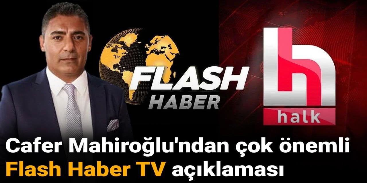 Halk TV Yönetim Kurulu Başkanı Cafer Mahiroğlu'ndan çok önemli ‘Flaş Haber TV’ açıklaması