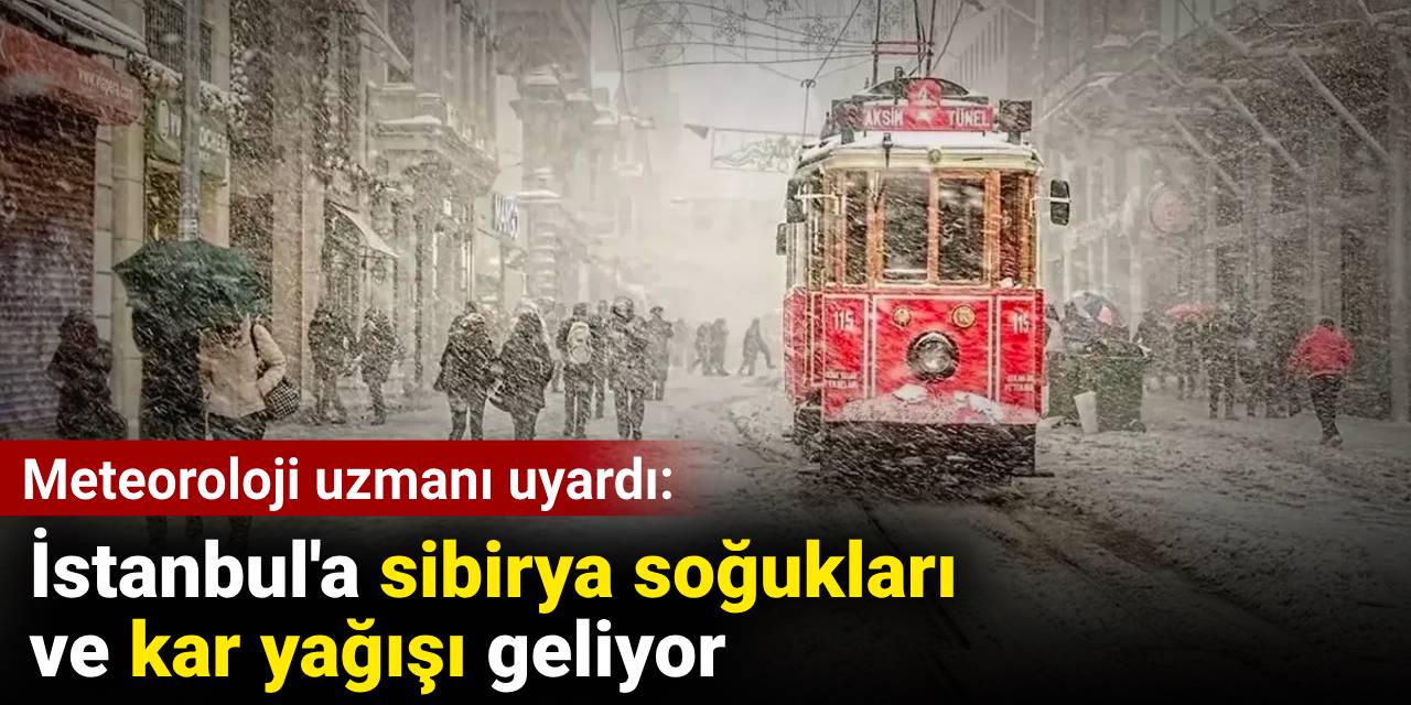 İstanbul'a sibirya soğukları ve kar yağışı geliyor: Meteoroloji uzmanı uyardı