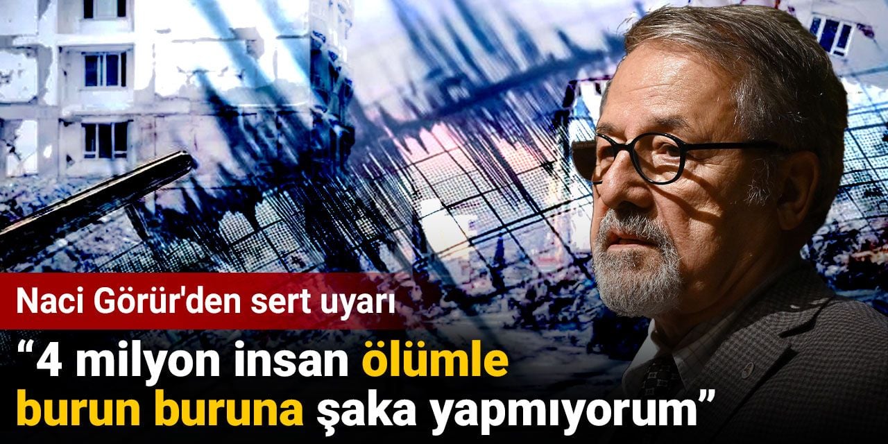 Naci Görür'den sert uyarı: 4 milyon insan ölümle burun buruna şaka yapmıyorum