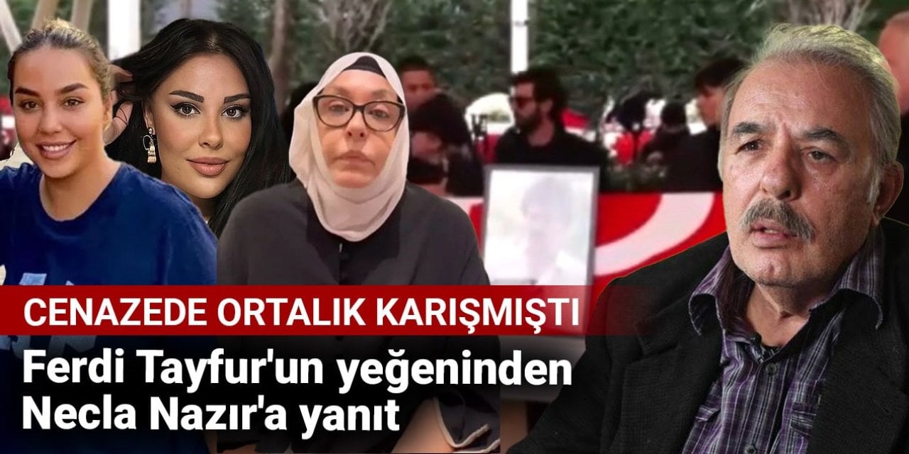 Ferdi Tayfur'un yeğeninden Necla Nazır'a yanıt. Cenazede ortalık karışmıştı