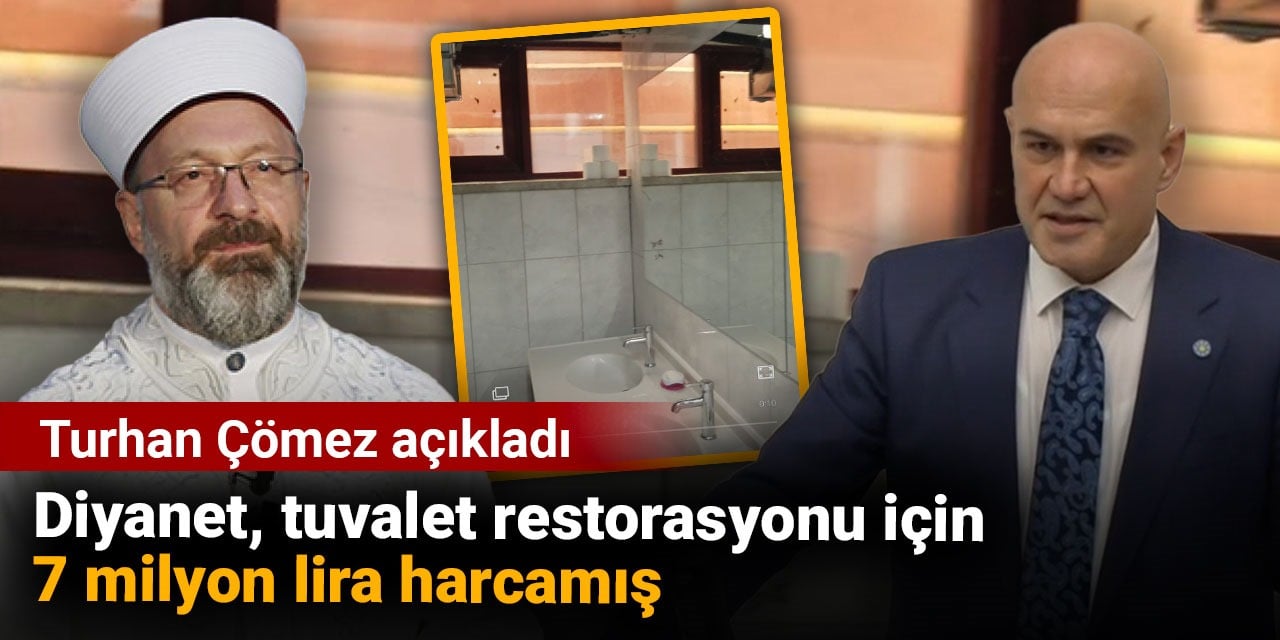 Diyanet, tuvalet restorasyonu için 7 milyon lira harcamış. Turhan Çömez açıkladı