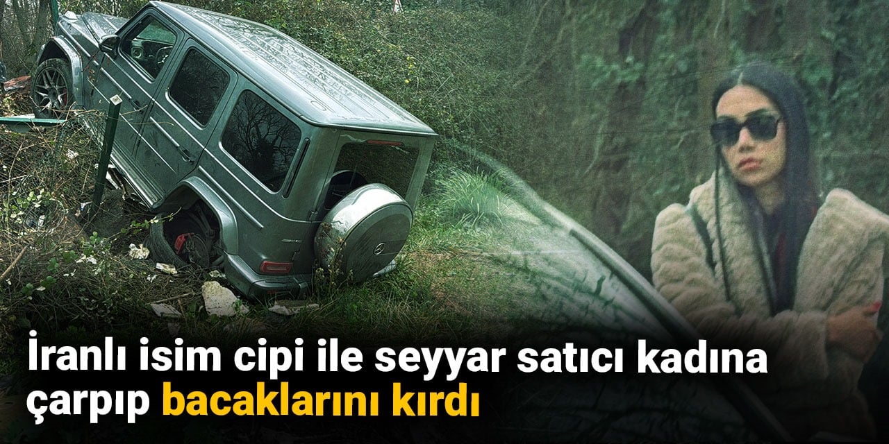 İranlı isim cipi ile seyyar satıcı kadına çarpıp bacaklarını kırdı